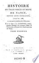 Histoire des villes vieille et neuve de Nancy, depuis leur fondation, jusqu'en 1788 (etc.)