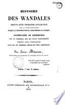 Histoire des Wandales depuis leur première apparition... jusqu'à la destuction de leur empire en Afrique, accompagnée de recherches sur le commerce que les états barbaresques firent avec l'étranger dans les six premiers siècles de l'ère chrétienne
