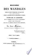 Histoire des Wandales depuis leur premiere apparition sur la scene historique jusqu a la destruction de leur empire en Afrique