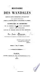 Histoire des Wandales ... jusqu'à la destruction de leur Empire en Afrique. Accompagnée de recherches sur le commerce que les états barbaresques firent avec l'étranger dans les six premiers siécles de l'ère chrétienne