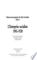 Histoire documentaire du Parti socialiste: L'entreprise socialiste, 1905-1920