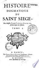 Histoire dogmatique du Saint Siege, Par Messire Jean-Claude Sommier, Archevêque de Césarée...