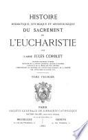 Histoire dogmatique, liturgique, et archéologique du sacrement de l'eucharistie