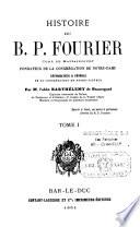 Histoire du B. P. Fourier, curé de Mattaincourt, fondateur de la Congrégation de Notre-Dame, réformateur et général de la Congrégation de Notre-Sauveur