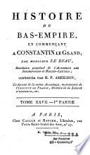 Histoire du Bas-Empire en commençant à Constantin-le-Grand. Par Monsieur Le Beau...[continué par M. Ameilhon].