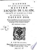 Histoire du bon chevalier, messire Jacques de Lalain, frere et compagnon de l'ordre de la toison d'or. Escrit par Georges Chastellain. Mise nouv. en lumiere