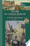 Histoire du Canada français (le régime britannique) • Tome 4