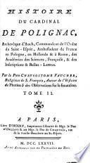 Histoire du Cardinal de Polignac, Archevêque d'Auch, Commandeur de l'Ordre du Saint-Esprit, Ambassadeur de France en Pologne, en Hollande & à Rome, des Académies des Sciences, Françoise, & des Inscriptions & Belles-Lettres