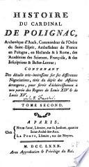 Histoire du cardinal de Polignac,... Contenant des détails très-intéressans sur ses différentes négociations, tirés du dépot des affaires étrangeres, pour servir d'éclaircissement à une partie des regnes de Louis XIV & de Louis XV