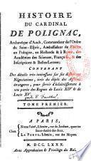 Histoire du cardinal de Polignac,... Contenant des détails très-intéressans sur ses différentes négociations, tirés du dépot des affaires étrangeres, pour servir d'éclaircissement à une partie des regnes de Louis XIV & de Louis XV