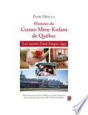 Histoire du Centre Mère-Enfant de Québec : Les secrets d'une longue saga