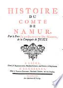Histoire du comte de Namur. (vec Dissertations historiques et critiques sur les premiers eveques des Tongrois).