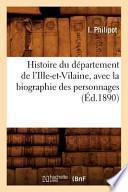 Histoire Du Departement de L'Ille-Et-Vilaine, Avec La Biographie Des Personnages (Ed.1890)