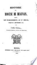 Histoire du diocèse de Beauvais, depuis son établissement, au 3me siècle, jusqu'au 2 septembre 1792