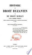Histoire du Droit Byzantin, ou du droit romain dans l' empire d'Orient, par Jean Anselme Bernard Mortreuil