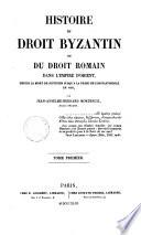 Histoire du droit byzantin ou, Du droit roman dans l'empire d'Orient depuis la mort de Justinien jusqu'a la prise de Constantinople en 1453 par Jean Anselme Bernard Mortreuil