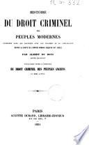 Histoire du droit criminel des peuples modernes considéré dans ses rapports avec les progrès de la civilisation depuis la chute de l'empire romain jusqu'au 19. siècle par Albert Du Boys