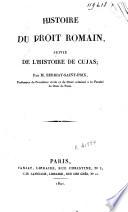 Histoire du droit romain suivi de l'histoire de Cujas