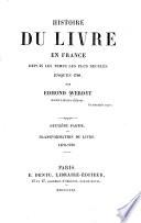 Histoire du livre en France depuis les temps les plus reculés jusqu'en 1789: ptie. Transformation du livre. 1470-1789. 1861