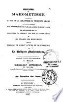 Histoire du Mahométisme comprenant la vie et le caractère du Prophète arabe, une relation succinte des empires fondés par les armes mahométanes, des recherches sur la théologie, la morale, les lois, la littérature, et les usages des Musulmans ; avec un tableau de l'état actuel et de l'étendue de la religion mahométane