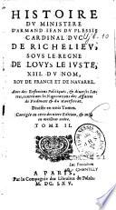Histoire du ministère d'Armand Jean du Plessis cardinal, duc de Richelieu, sous le règne de Louys le Juste XIII. du nom roy de France et de Navarre; avec des reflexions politiques, & diverses lettres, contenant les négociations des afaires de Piedmont & du Montferat. Divisée en trois tome. Corrigée en cette edition, & mise en meilleur ordre