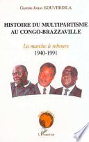 Histoire du multipartisme au Congo-Brazzaville: La marche à rebours, 1940-1991