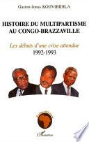 Histoire du multipartisme au Congo-Brazzaville: Les débuts d'une crise attendue, 1992-1993