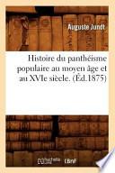 Histoire Du Pantheisme Populaire Au Moyen Age Et Au Xvie Siecle. (Ed.1875)