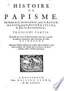 Histoire Du Papisme, Ou Suitte de l'Apologie pour la Reformation ... Troisieme Partie