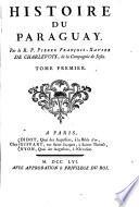 Histoire du Paraguay. Par le R.P. Pierre Francois-Xavier De Charlevoix, de la Compagnie de Jesus. Tome premier -troisieme