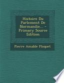 Histoire Du Parlement de Normandie... - Primary Source Edition