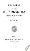 Histoire du Père Ribadeneyra, disciple de saint Ignace