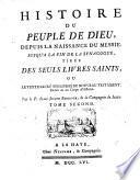 Histoire du peuple de Dieu, depuis la naissance du Messie, jusq'a la fin de la synagogue, tiree des seuls livres saints, ou Le texte sacre des livres du Nouveau Testament ... par le P. Isaac-Joseph Berruyer, de la Compagnie de Jesus