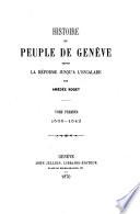 Histoire du peuple de Genève depuis la réforme jusqu'à l'escalade par Amédée Roget
