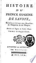 Histoire du Prince Eugène de Savoye, généralissime des armées de l'Empereur et de l'Empire