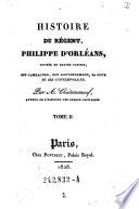 Histoire Du Régent Philippe d' Orléans ; Divisée En 4 parties ; Ses Campagnes, Son Gouvernement, Sa Cour Et Ses Contemporains