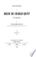Histoire du règne de Charles quint en Belgique par Alexandre Henne
