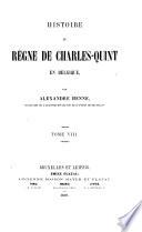 Histoire du règne de Charles quint en Belgique par Alexandre Henne