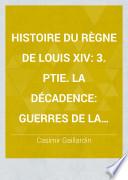 Histoire du règne de Louis XIV: 3. ptie. La décadence: Guerres de la seconde coalition et de la succession d'Espagne. 1878-79
