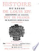 Histoire du regne de Loüis XIV. surnommé le Grand, roy de France. Par M. Reboulet, docteur ez droits