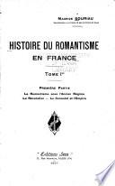 Histoire du romantisme en France: 1.ptie. Le romantisme sous l'ancien régime. La révolution. Le consulat et l'empire
