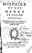 Histoire du roy Henri le Grand. Composée par Messire Hardouin de Péréfixe,...