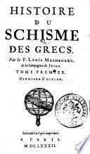 Histoire du schisme des Grecs. Par le p. Louïs Maimbourg, de la Compagnie de Jesus. Tome premier [-second]