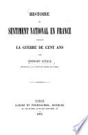 Histoire du sentiment nationale en France pendant la guerre de cent ans par Georges Guibal