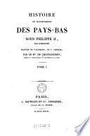 Histoire du soulevement des Pays-Bas sous Philippe II, roi d'Espagne