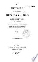 Histoire du soulèvement des Pays-Bas sous Philippe ii, roi d'Espagne, tr. par le m.is de Chateaugiron