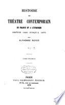Histoire du théatre contemporain en France et a l'étranger depuis 1800 jusqu'a 1875