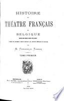 Histoire du théâtre français en Belgique depuis son origine jusqu'à nos jours