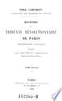 Histoire du Tribunal révolutionnaire de Paris 10 mars 1793-31 mai 1795 (12 prairial an 111) d'après les documents originaux conservés aux archives de l'empire