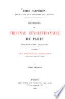 Histoire du tribunal révolutionnaire de Paris, 10 mars 1793 - 31 mai 1795 - (12 prairial an III) d'après les documents originaux, conservés aux archives de l'empire